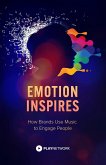 Emotion Inspires: How Brands Use Music to Engage People (eBook, ePUB)