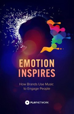 Emotion Inspires: How Brands Use Music to Engage People (eBook, ePUB) - PlayNetwork, Inc.