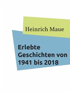 Erlebte Geschichten von 1941 bis 2018 (eBook, ePUB) - Maue, Heinrich