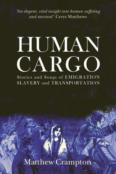 Human Cargo: Stories and Songs of Emigration, Slavery & Transportation (eBook, ePUB)