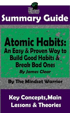 Summary Guide: Atomic Habits: An Easy & Proven Way to Build Good Habits & Break Bad Ones: By James Clear   The Mindset Warrior Summary Guide (( Goal-Setting, Productivity, High Performance, Procrastination )) (eBook, ePUB) - Warrior, The Mindset
