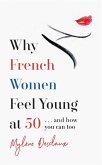 Why French Women Feel Young at 50 (eBook, ePUB)