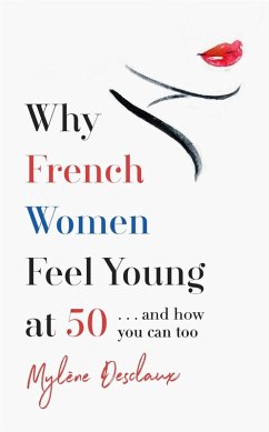 Why French Women Feel Young at 50 (eBook, ePUB) - Desclaux, Mylene