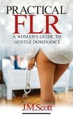 Practical FLR: A Woman's Guide To Gentle Dominance (eBook, ePUB)
