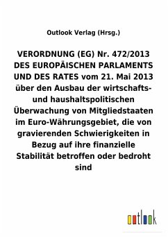 VERORDNUNG (EG) Nr. 472/2013 vom 21. Mai 2013 über den Ausbau der wirtschafts- und haushaltspolitischen Überwachung von Mitgliedstaaten im Euro-Währungsgebiet, die von gravierenden Schwierigkeiten in Bezug auf ihre finanzielle Stabilität betroffen oder bedroht sind - Outlook Verlag