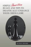 Simple Unwritten Rules and Tips to Drastically Enhance Your Chess Game (eBook, ePUB)