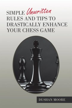 Simple Unwritten Rules and Tips to Drastically Enhance Your Chess Game (eBook, ePUB) - Moore, Dushan
