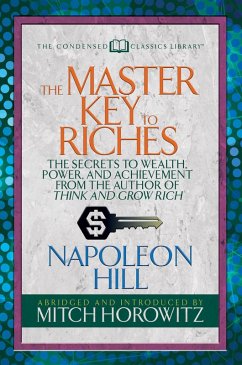 The Master Key to Riches (Condensed Classics) (eBook, ePUB) - Hill, Napoleon; Horowitz, Mitch