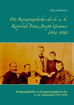 Die Kriegstagebücher des k. u. k. Korporals Franz Joseph Grimmer 1914-1918 - Gutekunst, Hans