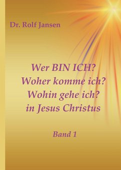 Wer BIN ICH? Woher komme ich? Wohin gehe ich? in Jesus Christus - Jansen, Rolf