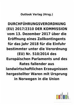 DURCHFÜHRUNGSVERORDNUNG über die Eröffnung eines Zollkontingents für das Jahr 2018 für die Einfuhr bestimmter unter die Verordnung (EU) Nr.510/2014 fallender aus landwirtschaftlichen Erzeugnissen hergestellter Waren mit Ursprung in Norwegen in die Union