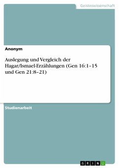 Auslegung und Vergleich der Hagar/Ismael-Erzählungen (Gen 16:1¿15 und Gen 21:8¿21) - Anonym