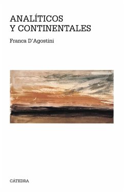 Analíticos y continentales : guía de la filosofía de los últimos treinta años - D'Agostini, Franca