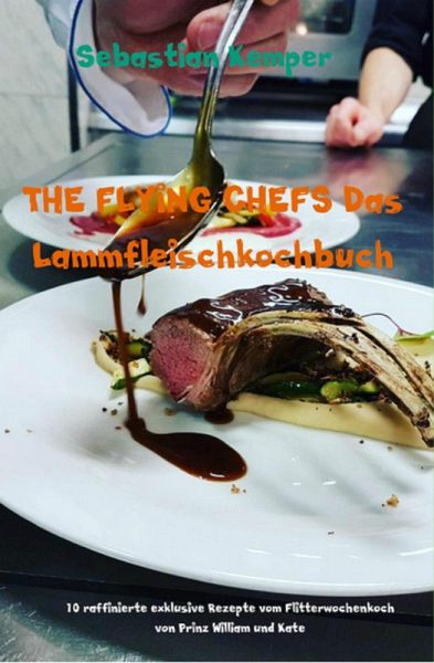 THE FLYING CHEFS Das Lammfleischkochbuch (eBook, ePUB) THE FLYING CHEFS Das Lammfleischkochbuch (eBook, ePUB)