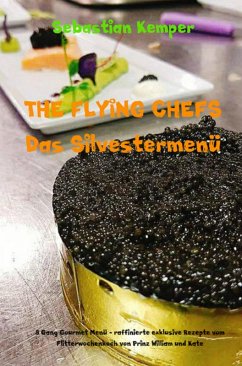THE FLYING CHEFS Das Silvestermenü - 8 Gang Gourmet Menü (eBook, ePUB) - Kemper, Sebastian