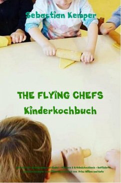 THE FLYING CHEFS Kinderkochbuch - Gerichte für Erwachsene und Kinder - Mitmach & Erlebniskochbuch (eBook, ePUB) - Kemper, Sebastian