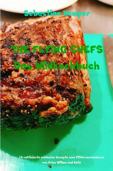 THE FLYING CHEFS Das Wildkochbuch (eBook, ePUB) THE FLYING CHEFS Das Wildkochbuch (eBook, ePUB)