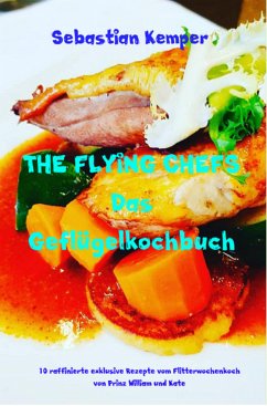 THE FLYING CHEFS Das Geflügelkochbuch (eBook, ePUB) - Kemper, Sebastian