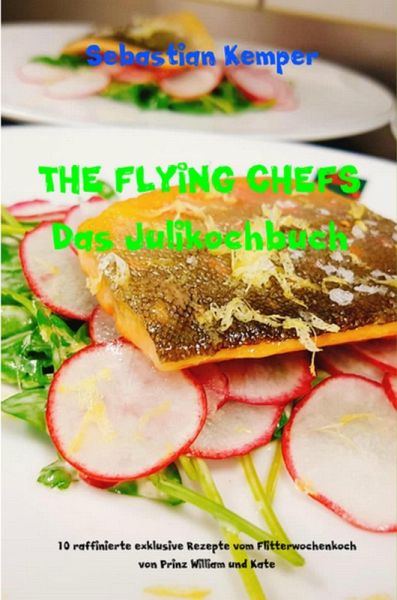 THE FLYING CHEFS Das Julikochbuch (eBook, ePUB) THE FLYING CHEFS Das Julikochbuch (eBook, ePUB)