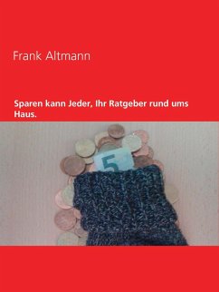 Sparen kann jeder, Ihr Ratgeber rund ums Haus (eBook, ePUB) - Altmann, Frank