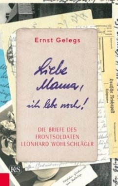 Liebe Mama, ich lebe noch! - Gelegs, Ernst