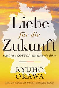 Liebe für die Zukunft - Okawa, Ryuho