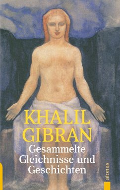 Gesammelte Gleichnisse und Geschichten. Khalil Gibran - Gibran, Khalil