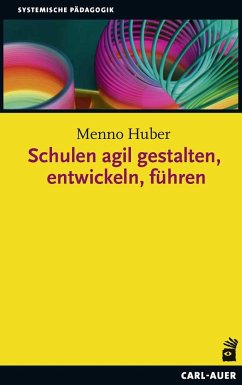 Schulen agil gestalten, entwickeln, führen - Huber, Menno