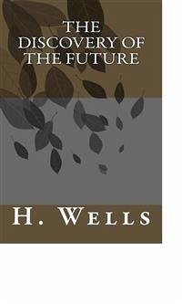The Discovery of the Future (eBook, ePUB) - G. Wells, H.