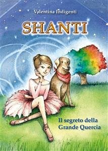 Shanti. Il segreto della Grande Quercia (eBook, PDF) - Indigenti, Valentina