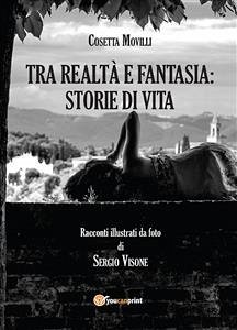 Tra realtà e fantasia: storie di vita (eBook, ePUB) - Movilli, Cosetta