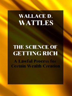 The Science of Getting Rich. A Lawful Process for Certain Wealth Creation (eBook, ePUB) - Books, Bauer; D. Wattles, Wallace