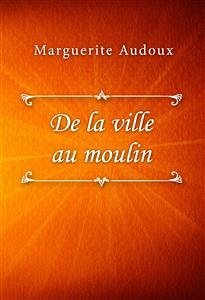 De la ville au moulin (eBook, ePUB) - Audoux, Marguerite