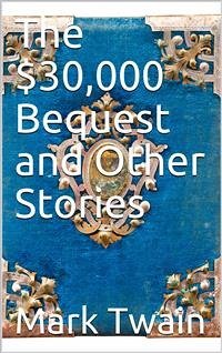 The $30,000 Bequest, and Other Stories (eBook, PDF) - twain, Mark