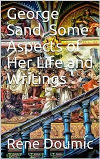George Sand: Some Aspects of Her Life and Writings (eBook, PDF) - Doumic, René