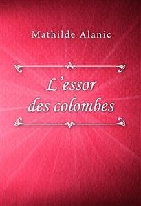 L'essor des colombes (eBook, ePUB) - Alanic, Mathilde