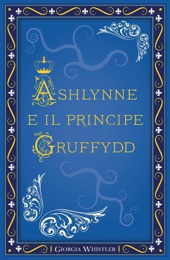 Ashlynne e il principe Gruffydd (eBook, ePUB) - Whistler, Giorgia