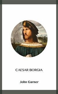 Caesar Borgia (eBook, ePUB) - Garner, John