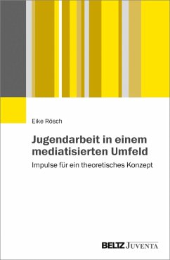 Jugendarbeit in einem mediatisierten Umfeld (eBook, PDF) - Rösch, Eike