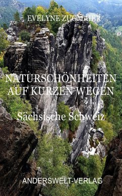 Naturschönheiten auf kurzen Wegen - Sächsische Schweiz (eBook, ePUB) - Zugmaier, Evelyne