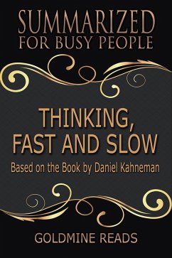 Thinking, Fast and Slow - Summarized for Busy People: Based on the Book by Daniel Kahneman (eBook, ePUB) - Reads, Goldmine