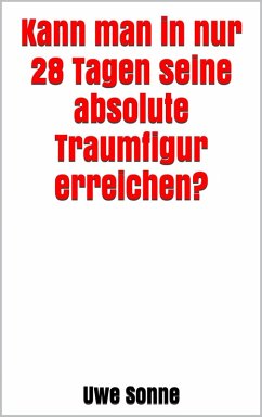 Kann man in nur 28 Tagen seine absolute Traumfigur erreichen? (eBook, ePUB) Cover Kann man in nur 28 Tagen seine absolute Traumfigur erreichen? (eBook, ePUB)