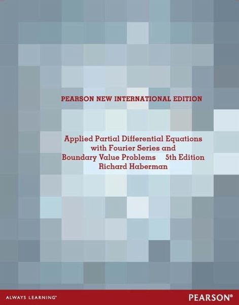 Applied Partial Differential Equations with Fourier Series and Boundary Value Problems Applied Partial Differential Equations with Fourier Series and Boundary Value Problems