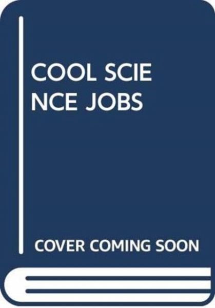 COOL SCIENCE JOBS COOL SCIENCE JOBS