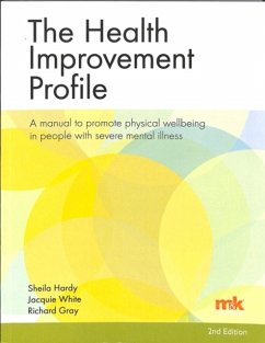The Health Improvement Profile: A manual to promote physical wellbeing in people with severe mental illness - Hardy, Sheila; Gray, Richard; White, Jacqueline