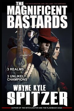 The Magnificent Bastards: 3 Realms ... 3 Unlikely Champions (eBook, ePUB) - Spitzer, Wayne Kyle