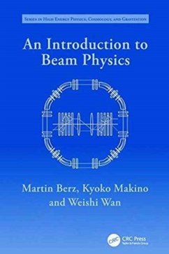 Introduction to Beam Physics - Berz, Martin (Michigan State University, East Lansing, USA); Makino, Kyoko (Michigan State University, East Lansing, USA); Wan, Weishi (Lawrence Berkeley National Laboratory, Berkeley, USA)