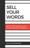 Sell Your Words: Write, Self-Publish, and Market Nonfiction Books (eBook, ePUB)
