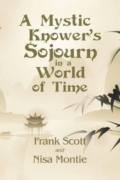 A Mystic Knower's Sojourn in a World of Time (eBook, ePUB) - Scott, Frank; Montie, Nisa