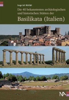 Die 40 bekanntesten archäologischen und historischen Stätten der Basilikata (Italien) - Hölbl, Ingrid